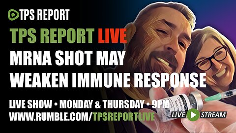 MRNA SHOT MAY WORSEN IMMUNE RESPONSE! | TPS Report Live Show