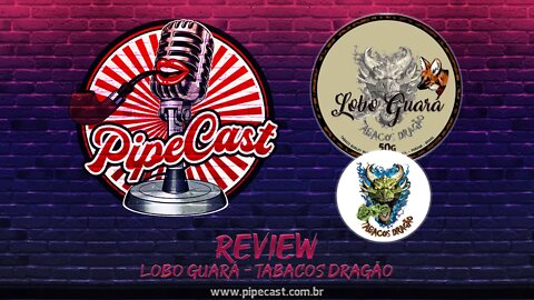 Review do Lobo Guará do Tabacos Dragão - PipeCast Plus
