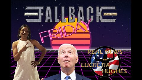Fallback Friday, Weekly Round Up... Real News with Lucretia Hughes
