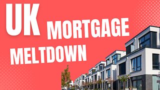 UK Economy Mortgage Meltdown Looms