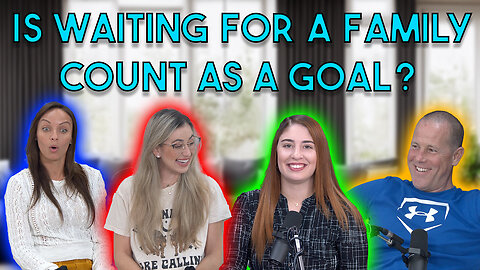 Is Waiting For A Family Count As A Goal Or Relationship Minded?