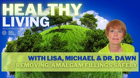 30-MAR-2023 HEALTHY LIVING - REMOVING MERCURY FILLINGS SAFELY