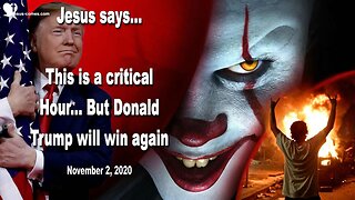 November 2, 2020 🇺🇸 JESUS SAYS... This is a critical Hour, but Donald Trump will win once again