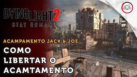 Dying Light 2 Stay Human, Como libertar o acampamento Jack & Joe | super dica PT-BR