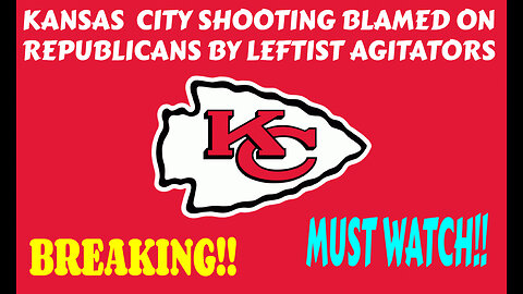 KANSAS CITY SHOOTING BLAMED ON REPUBLICANS BY LEFTIST AGITATORS MUST WATCH TILL THE END!