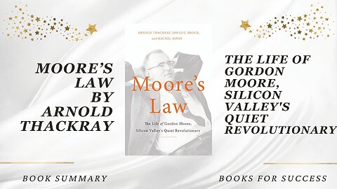 Moore's Law: The Life of Gordon Moore, Silicon Valley's Quiet Revolutionary by Arnold Thackray