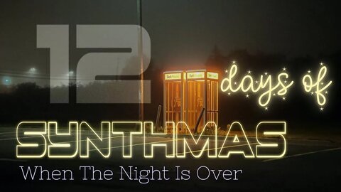 When The Night Is Over | LOFI/CHILLWAVE | 12 DAYS OF SYNTHMAS