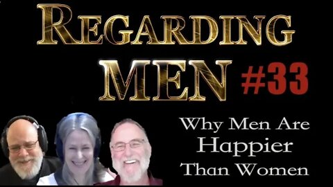 Why Men are Happier Than Women -- Regarding Men #33