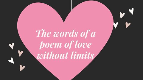The words of a poem of love without limits