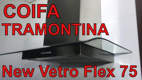 COIFA TRAMONTINA NEW VETRO FLEX e DICAS PARA ESCOLHER UMA COIFA