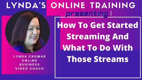 How To Get Started Streaming And What To Do With Those Streams