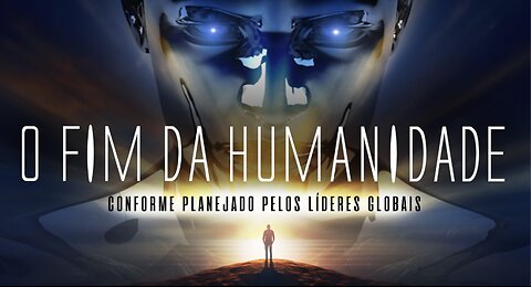 O FIM DA HUMANIDADE - Como planeado pelos líderes mundiais