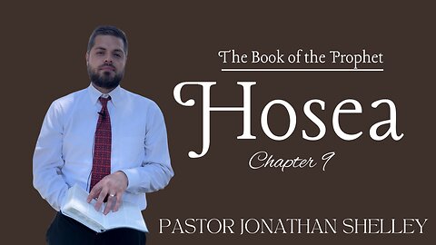 Hosea 9 - Pastor Jonathan Shelley | SBC