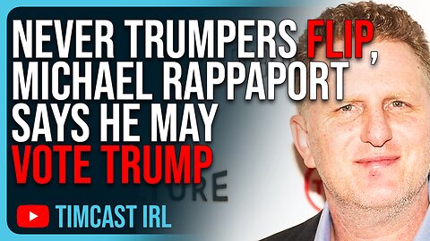 Never Trumpers FLIP, Michael Rappaport Says He MAY VOTE TRUMP, Israel Issue Destroying Democrats