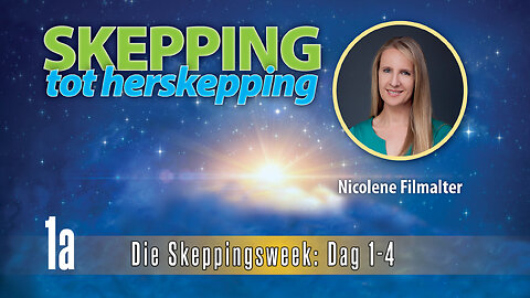 Nicolene Filmalter - Die Skeppingsweek: Dag 1-4 - Skepping Tot Herskepping Deel 1a