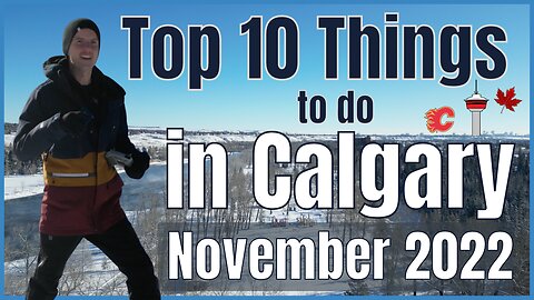 Top 10 Things to do in Calgary | November 2022