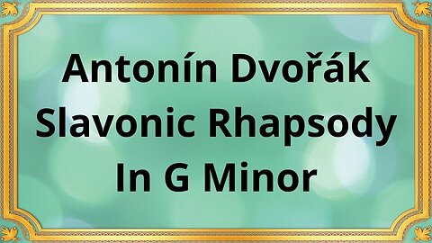 Antonín Dvořák Slavonic Rhapsody In G Minor