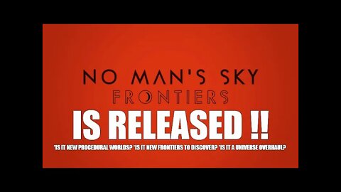 NO MANS SKY FRONTIERS IS RELEASED!