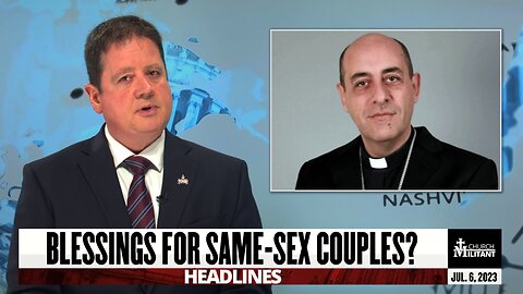 Blessings for Same-Sex Couples? — Headlines — July 6, 2023
