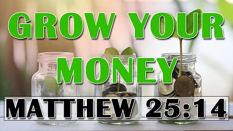 Grow Your Money - Matthew 25:14