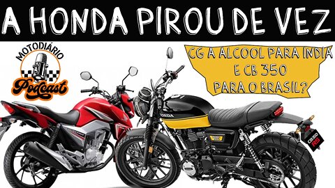 A HONDA PIROU de VEZ: vai mandar a CG160 a álcool para a Índia, e a CB 350, VEM PRA NÓS?