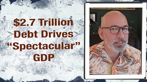 $2.7 Trillion debt drives “Spectacular” GDP