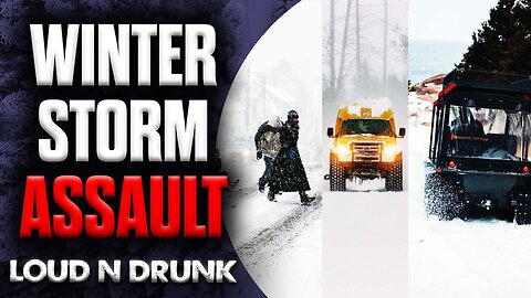 Winter Storm ASSAULT: How To STAY SAFE In Perilous Winter Conditions | Loud 'N Drunk | Episode 47