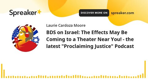 BDS on Israel: The Effects May Be Coming to a Theater Near You! - the latest "Proclaiming Justice" P