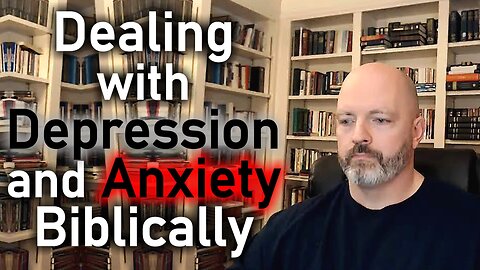 Dealing with Depression and Anxiety Biblically - Pastor Patrick Hines Podcast