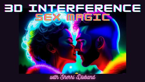 3D Interference: Sex Magic with Sherri Divband
