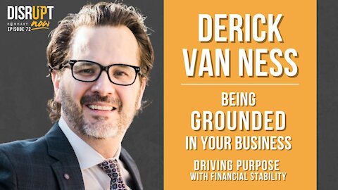 Disrupt Now Podcast Episode 72, Being Grounded in Our Business