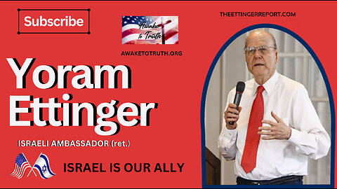 ISRAEL IS OUR ALLY ISRAELI AMBASSADOR (ret.) YORAM ETTINGER - Awake To Truth Ministry