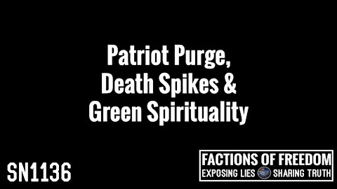 SN1136: Patriot Purge, Death Spikes & Green Spirituality | Factions Of Freedom
