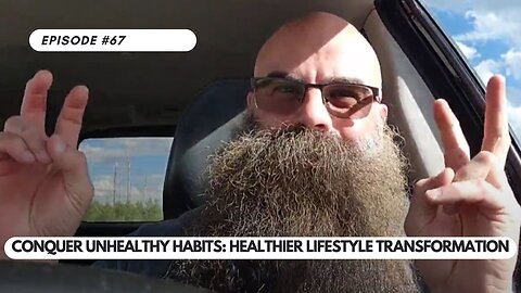 Ep #67 - Conquer Unhealthy Habits Proven Strategies for a Healthier Lifestyle Transformation