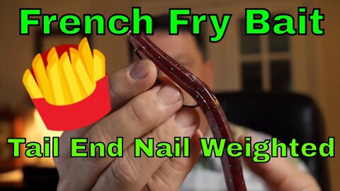 French Fry Bait - Tail end, nail weighted texas rig bait! Day 4 results..