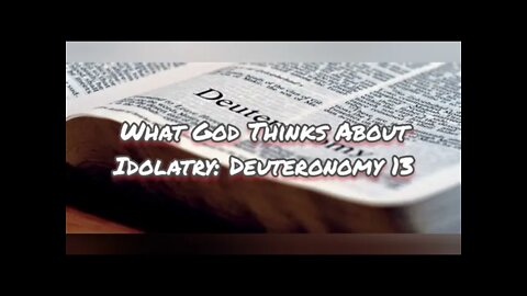 Deuteronomy 13: What God Thinks About Idolatry!