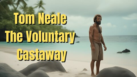 Tom Neale – The Voluntary Castaway