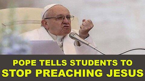 Pope to students: DO NOT share Jesus!