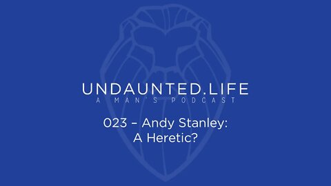 023 - Andy Stanley: A Heretic?