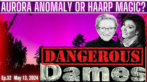Dangerous Dames | Ep.32: Aurora Anomaly or HAARP Magic?