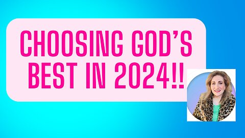 Choosing God's Best in 2024!!