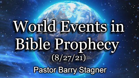 World Events in Bible Prophecy (8/27/21)