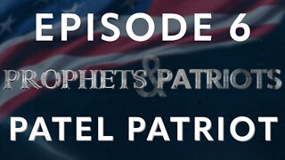 Prophets and Patriots - Episode 6 with Patel Patriot and Steve Shultz