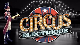 Circus Electrique - ep1 - First Look!