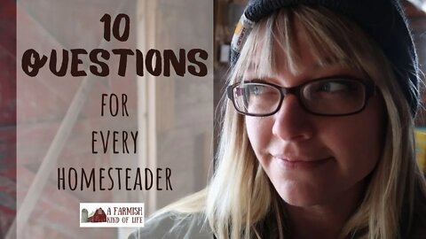 10 Questions for Every Homesteader | Collab | A Farmish Kind of Life