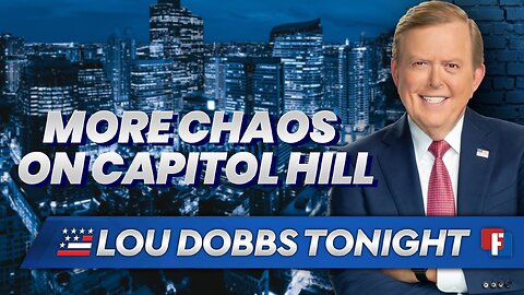 Lou Dobbs Tonight: More Chaos On Capitol Hill