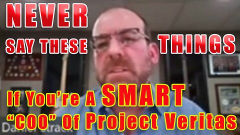 NEVER Say These Things About James O'Keefe... If You're A "SMART COO" Of Project Veritas