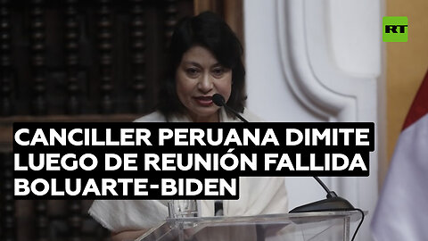 Renuncia la canciller de Perú tras la fallida reunión bilateral entre Boluarte y Biden
