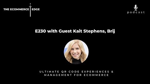E230: Ultimate QR Code Experiences & Management for eCommerce - Kait Stephens, Brij