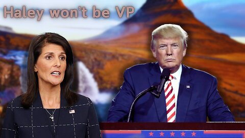 Media claims Donald Trump is picking Haley as VP-- Biden is losing ground on Gaza conflict